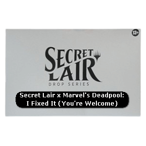 Secret Lair Drop Series: Secret Lair x Marvel's Deadpool: I Fixed It (You’re Welcome) - Secret Lair Drop Series: Secret Lair x Marvel's Deadpool (Special)